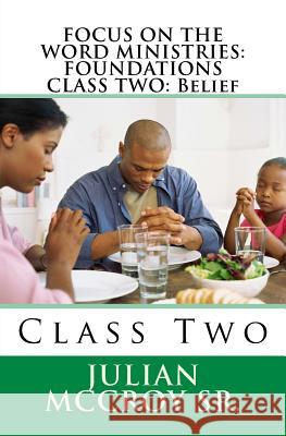 Focus on the Word Ministries: FOUNDATIONS CLASS TWO: Belief: Class Two McCroy Sr, Julian 9781981283293 Createspace Independent Publishing Platform