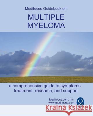 Medifocus Guidebook on: Multiple Myeloma Inc. Medifocus.com 9781981285129 Createspace Independent Publishing Platform