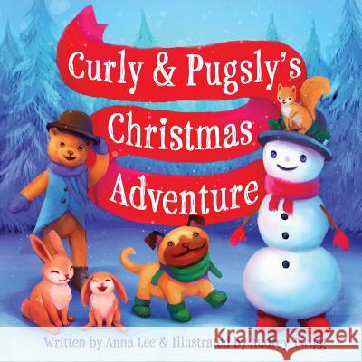 Curly & Pugsly's Christmas Adventure Anna Lee Audry Twigg 9781981285631 Createspace Independent Publishing Platform