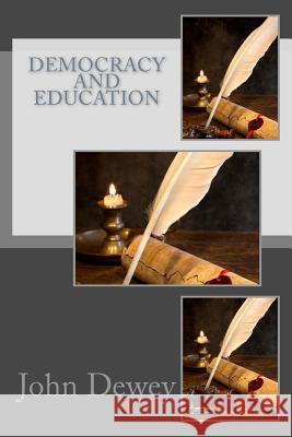 Democracy and Education John Dewey 9781981285686