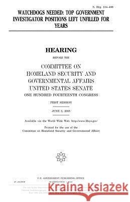 Watchdogs needed: top government investigator positions left unfilled for years Senate, United States House of 9781981287994