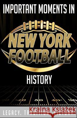 Important Moments in New York Football History Harley Blakeman 9781981288120 Createspace Independent Publishing Platform