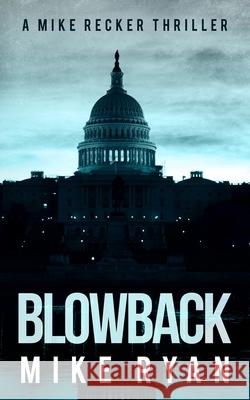 Blowback Mike Ryan 9781981288588 Createspace Independent Publishing Platform