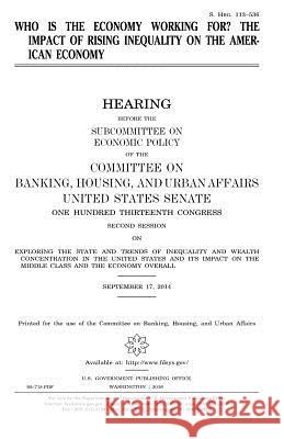 Who is the economy working for?: the impact of rising inequality on the American economy Senate, United States House of 9781981288625 Createspace Independent Publishing Platform