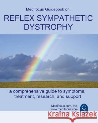 Medifocus Guidebook on: Reflex Sympathetic Dystrophy Inc. Medifocus.com 9781981290765 Createspace Independent Publishing Platform