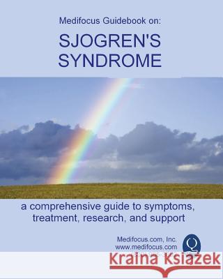 Medifocus Guidebook on: Sjogren's Syndrome Inc. Medifocus.com 9781981290895 Createspace Independent Publishing Platform