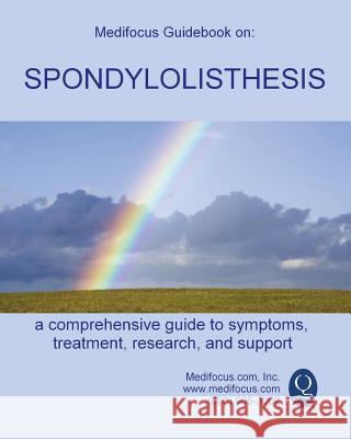 Medifocus Guidebook on: Spondylolisthesis Inc. Medifocus.com 9781981290987 Createspace Independent Publishing Platform