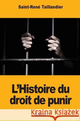 L'Histoire du droit de punir Taillandier, Saint-Rene 9781981291458 Createspace Independent Publishing Platform