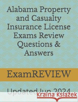 Alabama Property and Casualty Insurance License Exams Review Questions & Answers Mike Yu Examreview 9781981291700 Createspace Independent Publishing Platform