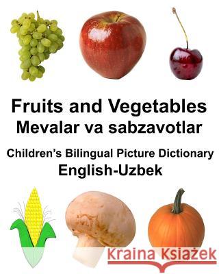 English-Uzbek Fruits and Vegetables/Mevalar va sabzavotlar Children's Bilingual Picture Dictionary Carlson Jr, Richard 9781981293728 Createspace Independent Publishing Platform