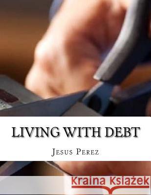 Living with DEBT Perez, Jesus 9781981294688