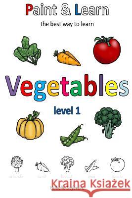 Paint & Learn: Vegetables (level 1) Defevere, Isabelle 9781981294879 Createspace Independent Publishing Platform