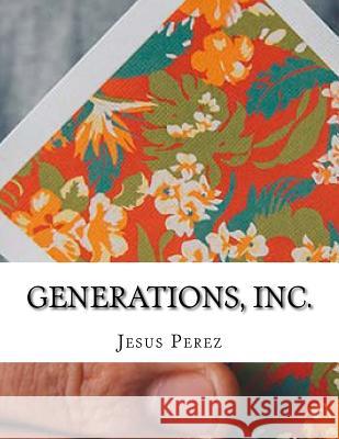 Generations, Inc. Jesus Perez 9781981294916