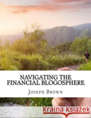 Navigating the Financial Blogosphere Joseph Brown 9781981295432