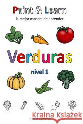 Paint & Learn: Verduras (nivel 1) Defevere, Isabelle 9781981295845 Createspace Independent Publishing Platform