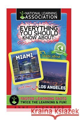 Everything You Should Know About: Miami and Los Angeles Richards, Anne 9781981298976 Createspace Independent Publishing Platform