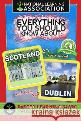Everything You Should Know About: Scotland and Dublin Richards, Anne 9781981299218 Createspace Independent Publishing Platform