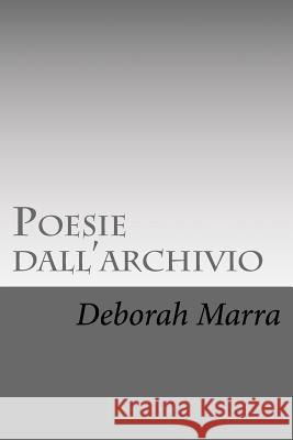 Poesie dall'archivio Deborah Marra 9781981299850 Createspace Independent Publishing Platform