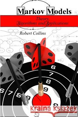 Markov Models: Theory, Algorithms and Applications Robert Collins 9781981299928 Createspace Independent Publishing Platform