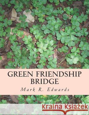 Green Friendship Bridge: Advances Freedom and Peace with Mexico and Central America Mark R. Edwards 9781981300969 Createspace Independent Publishing Platform