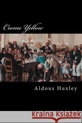 Crome Yellow Aldous Leonard Huxley 9781981303342