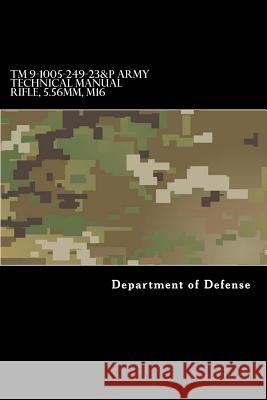 TM 9-1005-249-23&P Army Technical Manual Rifle, 5.56mm, M16 Department of Defense 9781981303410