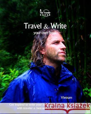 Travel & Write Your Own Book - Vietnam: Get inspired to write your own book and start practicing with traveler & best-selling author Amit Offir Offir, Amit 9781981304622 Createspace Independent Publishing Platform