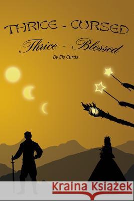 Thrice-Cursed, Thrice-Blessed Els Curtis 9781981306497 Createspace Independent Publishing Platform