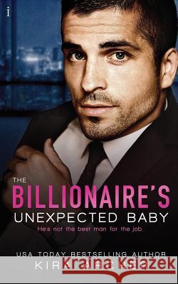 The Billionaire's Unexpected Baby Kira Archer 9781981307180