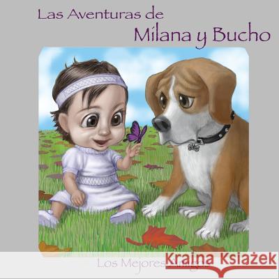 Las Aventuras de Milana y Bucho: Los Mejores Amigos Armine Khachikian John Park Claudia Guillen 9781981308101 Createspace Independent Publishing Platform