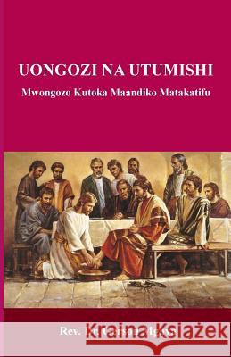 Uongozi Na Utumishi: Mwongozo Kutoka Maandiko Matakatifu Gerson Mgaya 9781981309146 