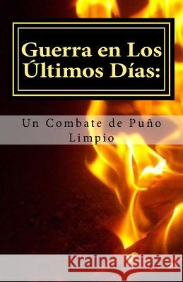 Guerra en los Ultimos Dias: Un Combate de Puno Limpio Redd, Paul M. 9781981309399 Createspace Independent Publishing Platform