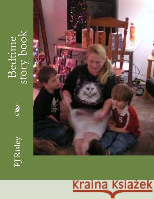 Bedtime Story book Risley, Pj 9781981311002 Createspace Independent Publishing Platform