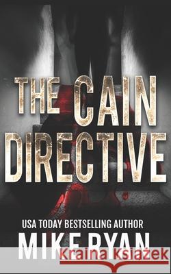 The Cain Directive Mike Ryan 9781981311729 Createspace Independent Publishing Platform