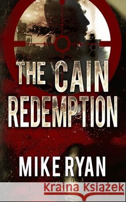 The Cain Redemption Mike Ryan 9781981311781 Createspace Independent Publishing Platform