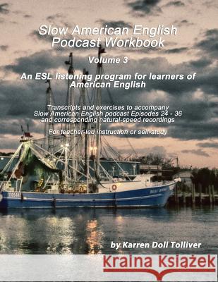 Slow American English Podcast Workbook: Exercise Worksheets and Transcripts for Episodes 25 - 36 and the Natural-Speed Recordings Karren Doll Tolliver 9781981312252 Createspace Independent Publishing Platform