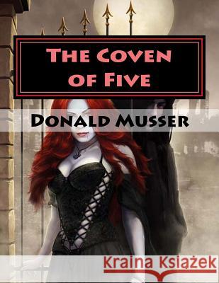 The Coven of Five Mr Donald James Musse 9781981312436 Createspace Independent Publishing Platform