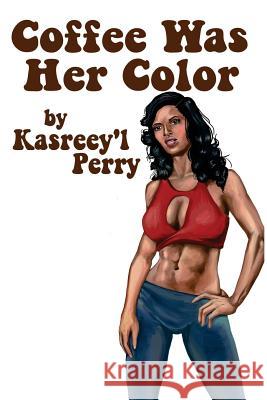 Coffee Was Her Color Kasreeyl Amound Perry 9781981312733 Createspace Independent Publishing Platform