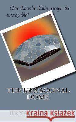 The Hexagonal Dome Bryan Whelan 9781981312979