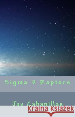 Sigma 3 Raptors Cabanillas, Jay F. 9781981314317 Createspace Independent Publishing Platform