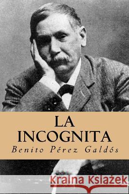 La incognita (Spanish Edition) Galdos, Benito Perez 9781981315598 Createspace Independent Publishing Platform