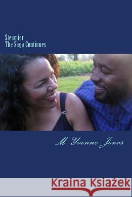 Steamier: The Saga Continues M. Yvonne Jones 9781981315802 Createspace Independent Publishing Platform