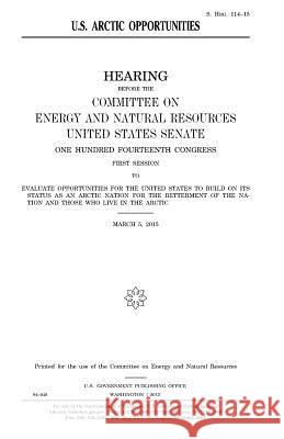 U.S. Arctic opportunities Senate, United States 9781981316588 Createspace Independent Publishing Platform