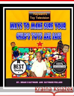 Ways To Make Sure Your Chils Toys Are Safe Hayward, Brian Ernest 9781981316670