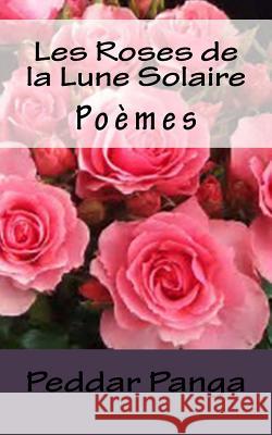 les Roses de la Lune Solaire: Poemes Panga, Peddar y. 9781981316830 Createspace Independent Publishing Platform