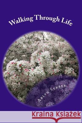 Walking Through Life Arlyn Serber 9781981318322