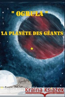 Ogrula La planetes des geants Dluzak, Jean-Philippe 9781981318933