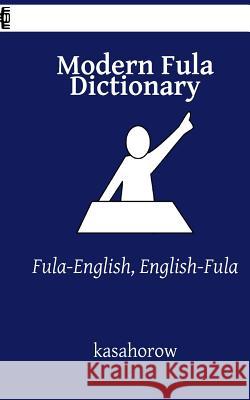 Modern Fula Dictionary: Fula-English, English-Fula Kasahorow 9781981319268