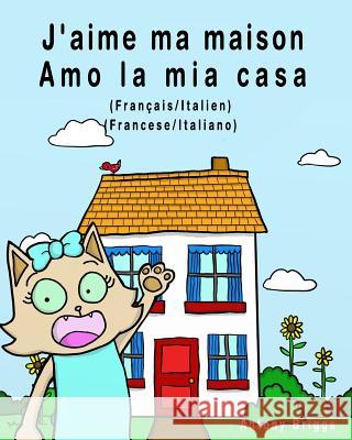 J'aime ma maison - Amo la mia casa: Édition bilingue - Français/Italien Briggs, Antony 9781981321988 Createspace Independent Publishing Platform