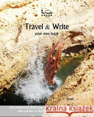Travel & Write Your Own Book - Israel: Get inspired to write your own book and start practicing with traveler & best-selling author Amit Offir Offir, Amit 9781981322930 Createspace Independent Publishing Platform